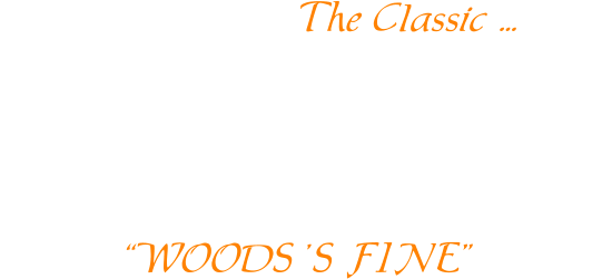 The Classic ...  fabricated by a combination of a time only solid wood, using only the WOODS 'S FINE